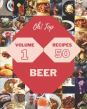 Oh! Top 50 Beer Recipes Volume 1