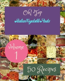 Bertrand.pt - Oh! Top 50 Italian Vegetable Pasta Recipes Volume 1