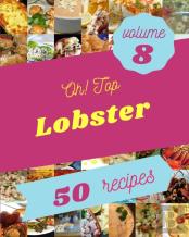 Oh! Top 50 Lobster Recipes Volume 8