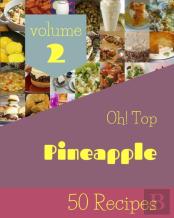 Oh! Top 50 Pineapple Recipes Volume 2