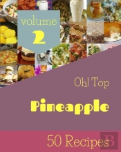 Oh! Top 50 Pineapple Recipes Volume 2