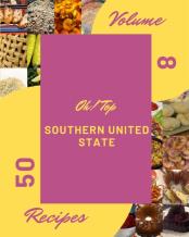Oh! Top 50 Southern United State Recipes Volume 8