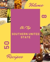 Oh! Top 50 Southern United State Recipes Volume 8