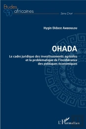 Ohada, Le Cadre Juridique Des Investissements Agricoles Et La Problématique De L'Incohérence Des Politiques Économiques