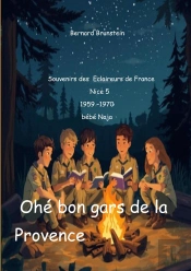 Ohé Bon Gars De La Provence : Souvenirs  Des Eclaireurs De France Nice 5 1959 1970