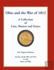 Ohio And The War Of 1812: A Collection Of Lists, Musters And Essays