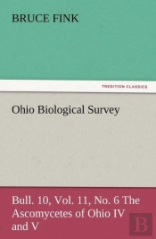 Ohio Biological Survey, Bull. 10, Vol. 11, No. 6 The Ascomycetes Of Ohio Iv And V