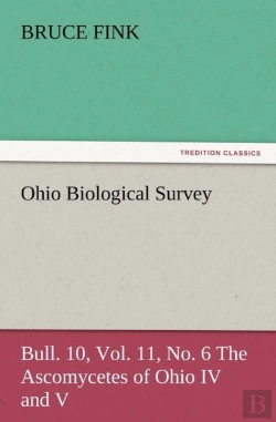 Bertrand.pt - Ohio Biological Survey, Bull. 10, Vol. 11, No. 6 The Ascomycetes Of Ohio Iv And V