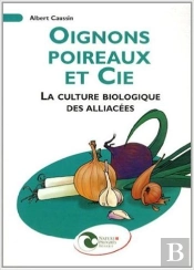 Oignons, Poireaux Et Cie - La Culture Biologique Des Alliacees