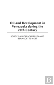 Oil And Development In Venezuela During The 20th Century