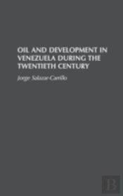 Oil And Development In Venezuela During The Twentieth Century