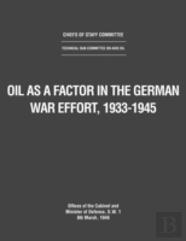 Oil As A Factor In The German War Effort, 1933-1945