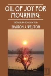 Oil Of Joy For Mourning: The Healing Touch Of God