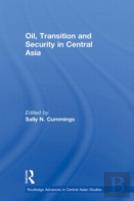 Oil, Transition And Security In Central Asia