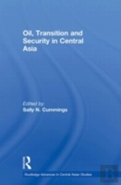 Oil, Transition And Security In Central Asia