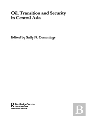 Oil, Transition And Security In Central Asia