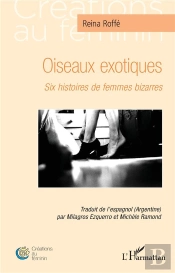Oiseaux Exotiques : Six Histoires De Femmes Bizarres