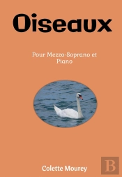 Oiseaux : Pour Mezzo-Soprano Et Piano