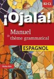 ¡Ojala! Manuel De Thème Grammatical : Espagnol ; B2-C1