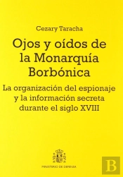Ojos Y Oídos De La Monarquía Borbónica