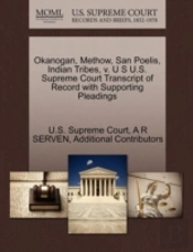 Okanogan, Methow, San Poelis, Indian Tribes, V. U S U.S. Supreme Court Transcript Of Record With Supporting Pleadings