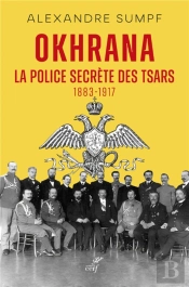 Okhrana : La Police Secrète Des Tsars (1883-1917)