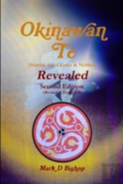 Okinawan Te (Martial Art Of Kings & Nobles) Revealed, Second Edition (Revised & Expanded)