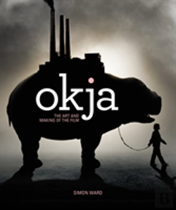 Bertrand.pt - Okja: The Art And Making Of The Film