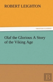 Olaf The Glorious A Story Of The Viking Age