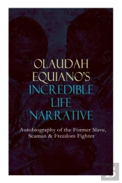 Olaudah Equiano'S Incredible Life Narrative - Autobiography Of The Former Slave, Seaman & Freedom Fighter