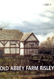 Old Abbey Farm Risley: Building Survey And Excavation At A Medieval Moated Site