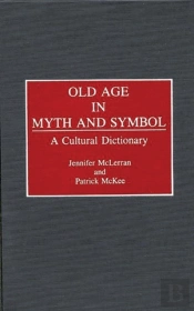 Old Age In Myth And Symbol