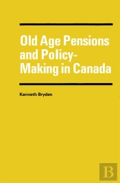 Old Age Pensions And Policy-Making In Canada
