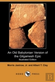 Old Babylonian Version Of The Gilgamesh Epic (Illustrated Edition) (Dodo Press)