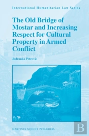 Old Bridge Of Mostar And Increasing Respect For Cultural Property In Armed Conflict