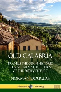 Bertrand.pt - Old Calabria: Travels Through Historic Rural Italy At The Turn Of The 20th Century