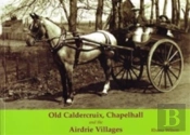 Old Caldercruix, Chapelhall And The Airdrie Villages