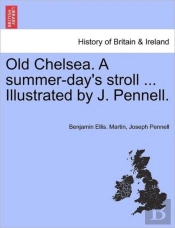 Old Chelsea. A Summer-Day'S Stroll ... Illustrated By J. Pennell.