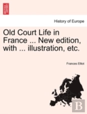Old Court Life In France ... New Edition