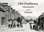 Old Dufftown, Glenrinnes And The Cabrach