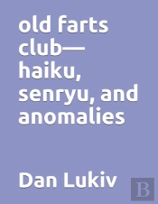 Old Farts Club-Haiku, Senryu, And Anomalies