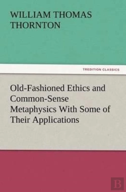 Bertrand.pt - Old-Fashioned Ethics And Common-Sense Metaphysics With Some Of Their Applications