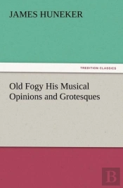 Old Fogy His Musical Opinions And Grotesques
