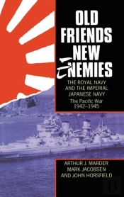 Old Friends, New Enemies. The Royal Navy And The Imperial Japanese Navy