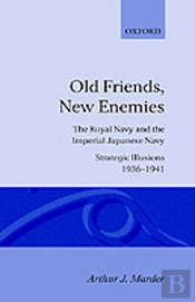 Old Friends, New Enemies: Volume 1: Strategic Illusions, 1936-1941