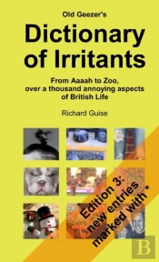 Old Geezer'S Dictionary Of Irritants. From Aaaah To Zoo, Over A Thousand Annoying Aspects Of British Life