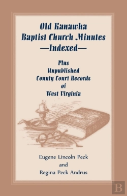 Bertrand.pt - Old Kanawha Baptist Church Minutes--Indexed, Plus Unpublished County Court Records Of West Virginia