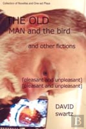 Old Man And The Bird And Other Fictions