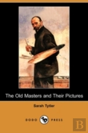 Old Masters And Their Pictures (Dodo Press)