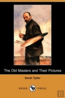 Bertrand.pt - Old Masters And Their Pictures (Dodo Press)
